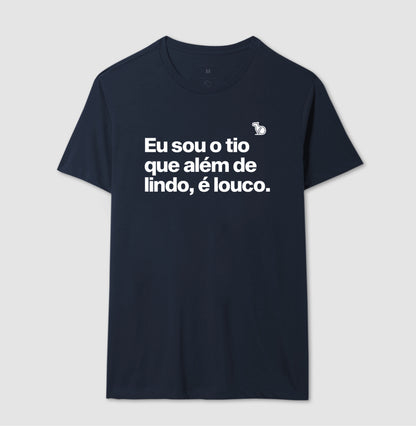 CAMISETA EU SOU O TIO QUE ALÉM DE LINDO É LOUCO