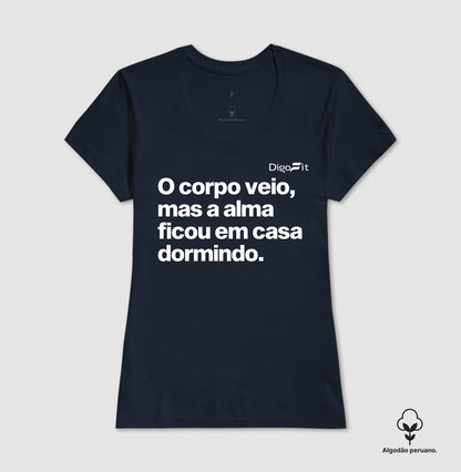 CAMISETA ALGODÃO PERUANO ACADEMIA O CORPO VEIO MAS A ALMA FICOU EM CASA