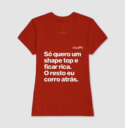 CAMISETA ACADEMIA EU SÓ QUERO UM SHAPE TOP E FICAR RICA
