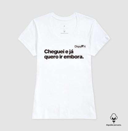 CAMISETA ALGODÃO PERUANO ACADEMIA CHEGUEI E JÁ QUERO IR EMBORA