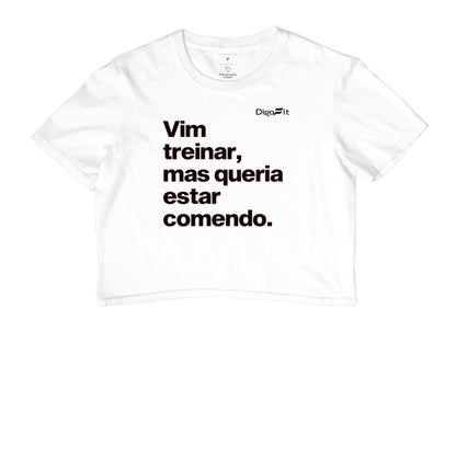 CROPPED ACADEMIA VIM TREINAR MAS QUERIA ESTAR COMENDO