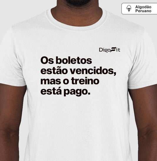 CAMISETA ALGODÃO PERUANO ACADEMIA OS BOLETOS ESTÃO VENCIDOS MAS O TREINO ESTÁ PAGO