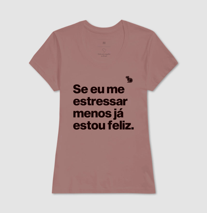CAMISETA ANO NOVO SE ME ESTRESSAR MENOS ESTOU FELIZ