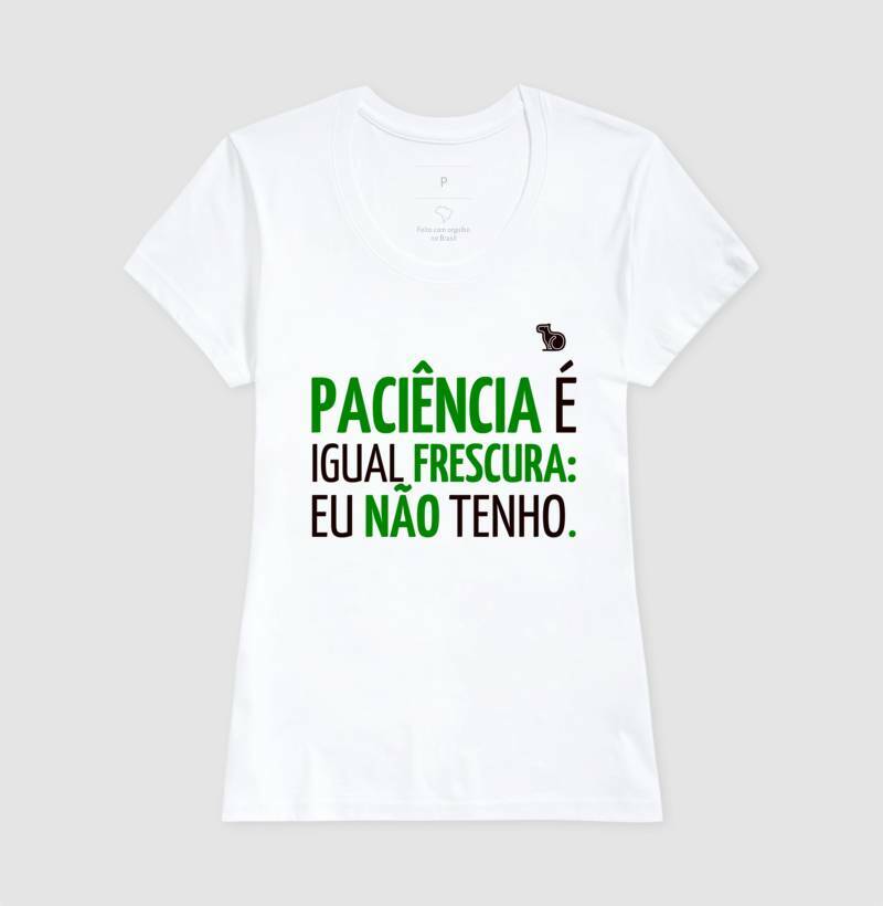 CAMISETA PACIÊNCIA É IGUAL FRESCURA