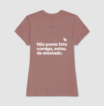 CAMISETA NÃO POSTE FOTO COMIGO ESTOU DE ATESTADO