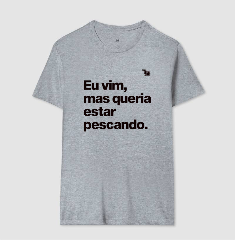 CAMISETA QUERIA ESTAR PESCANDO