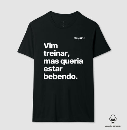CAMISETA ALGODÃO PERUANO ACADEMIA VIM TREINAR MAS QUERIA ESTAR BEBENDO