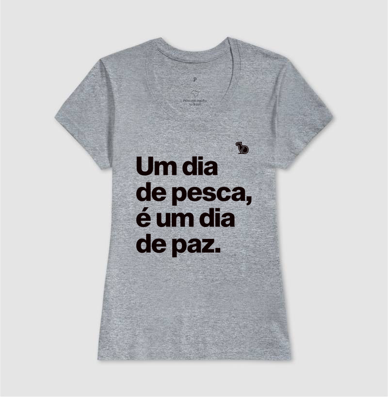 CAMISETA UM DIA DE PESCA É UM DIA DE PAZ