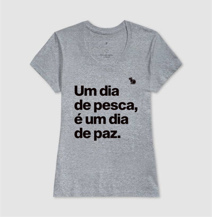 CAMISETA UM DIA DE PESCA É UM DIA DE PAZ
