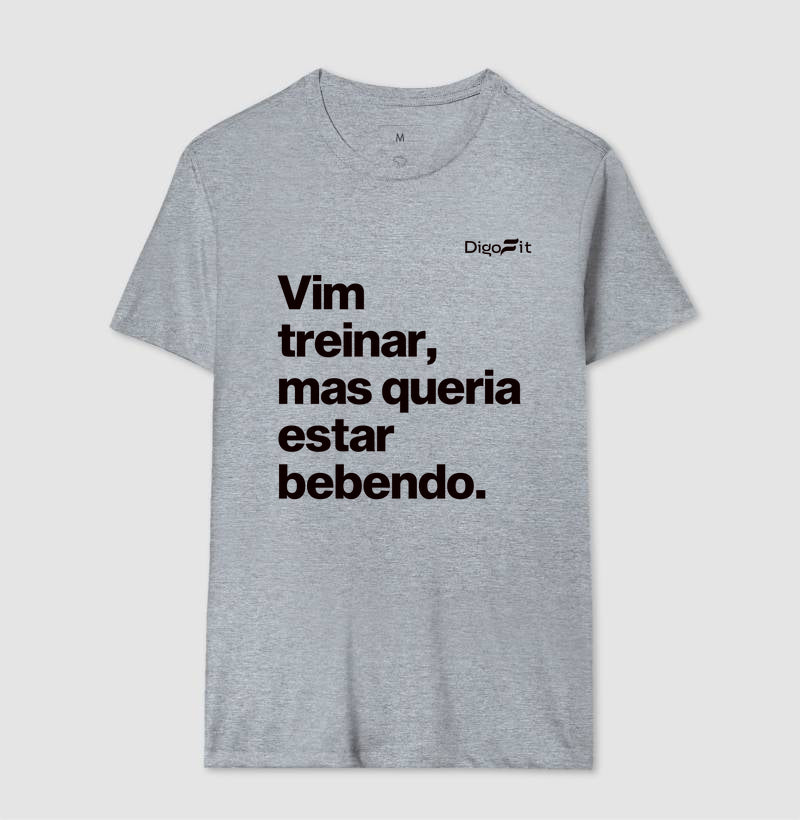 CAMISETA ACADEMIA VIM TREINAR MAS QUERIA ESTAR BEBENDO