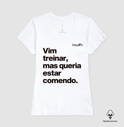 CAMISETA ALGODÃO PERUANO ACADEMIA VIM TREINAR MAS QUERIA ESTAR COMENDO