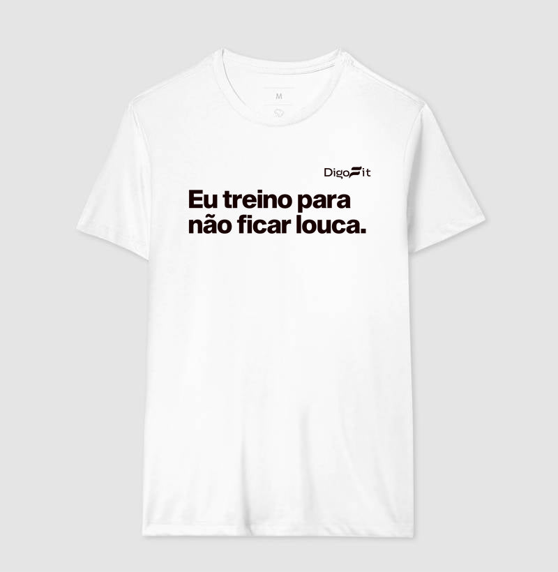 CAMISETA ACADEMIA EU TREINO PARA NÃO FICAR LOUCA