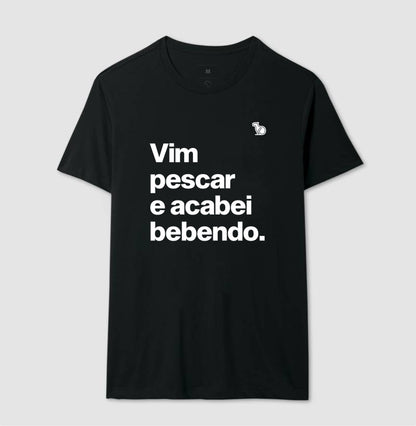 CAMISETA VIM PESCAR E ACABEI BEBENDO