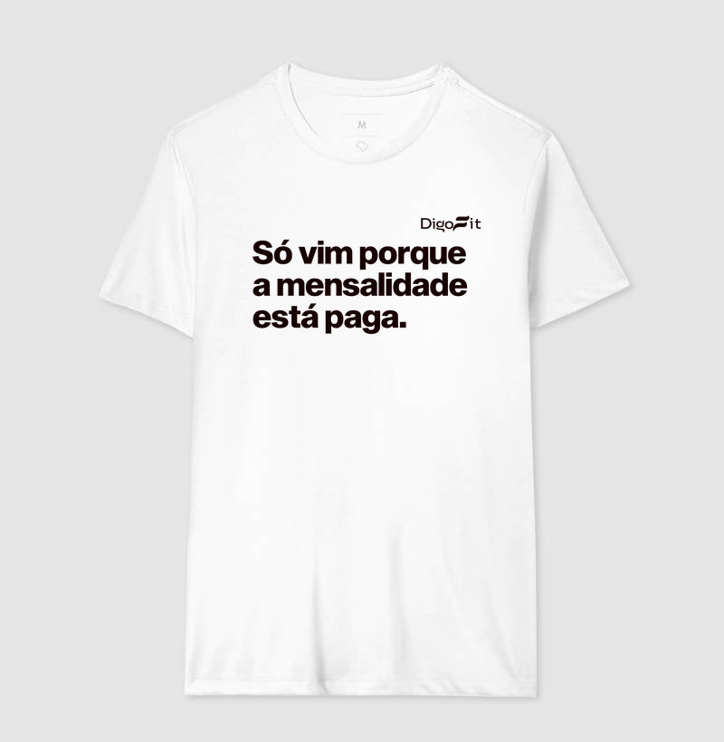 CAMISETA ACADEMIA SÓ VIM PORQUE A MENSALIDADE ESTÁ PAGA