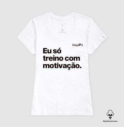 CAMISETA ALGODÃO PERUANO ACADEMIA EU SÓ TREINO COM MOTIVAÇÃO