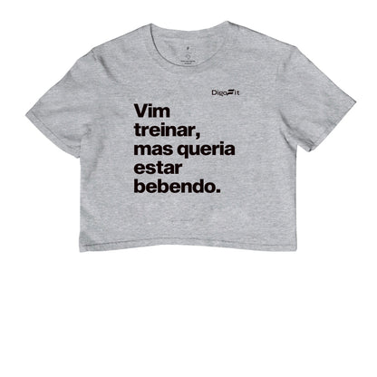 CROPPED ACADEMIA VIM TREINAR MAS QUERIA ESTAR BEBENDO