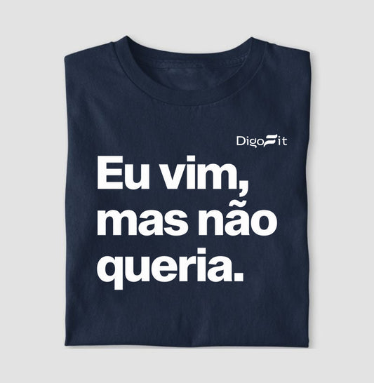 EU VIM MAS NÃO QUERIA