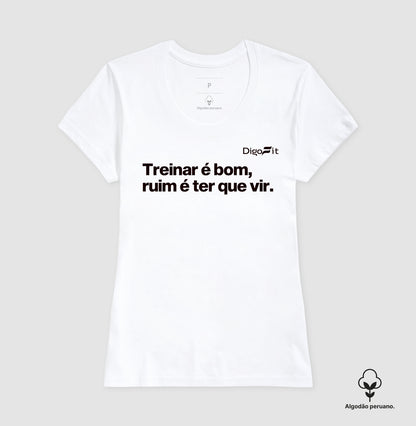 CAMISETA ALGODÃO PERUANO ACADEMIA TREINAR É BOM RUIM É TER QUE VIR