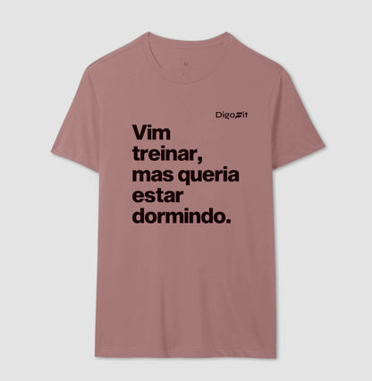CAMISETA ACADEMIA VIM TREINAR MAS QUERIA ESTAR DORMINDO