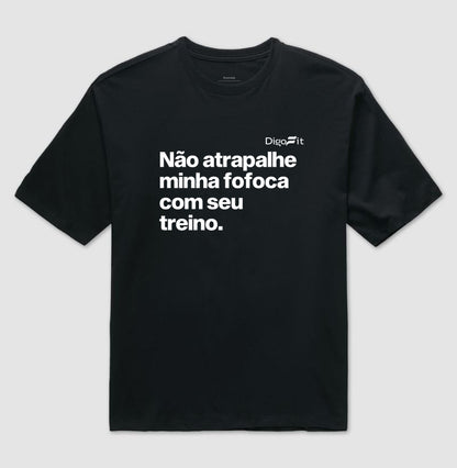 OVERSIZED ACADEMIA NÃO ATRAPALHE MINHA FOFOCA COM SEU TREINO