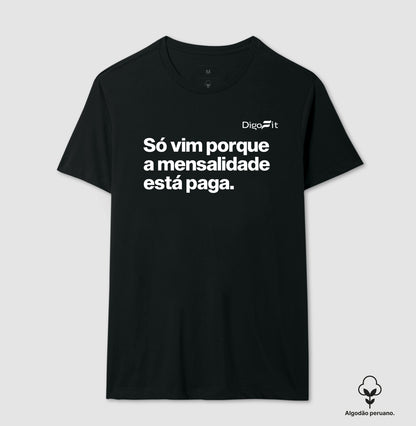 CAMISETA ALGODÃO PERUANO ACADEMIA SÓ VIM PORQUE A MENSALIDADE ESTÁ PAGA