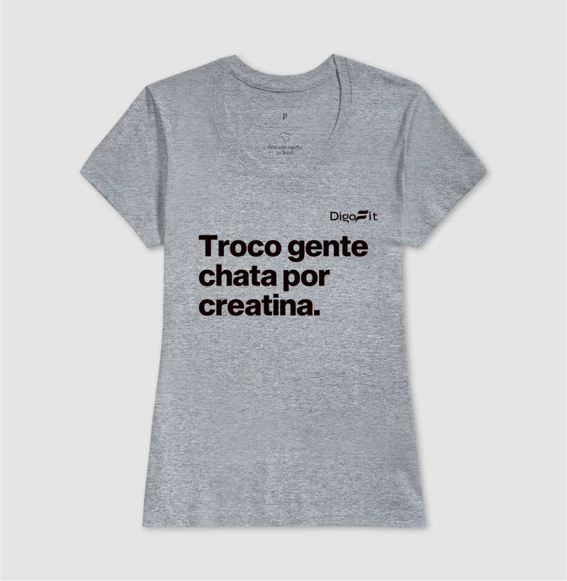 CAMISETA ACADEMIA TROCO GENTE CHATA POR CREATINA