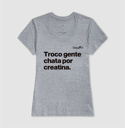 CAMISETA ACADEMIA TROCO GENTE CHATA POR CREATINA