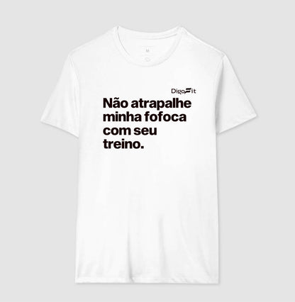 CAMISETA ACADEMIA NÃO ATRAPALHE MINHA FOFOCA COM SEU TREINO