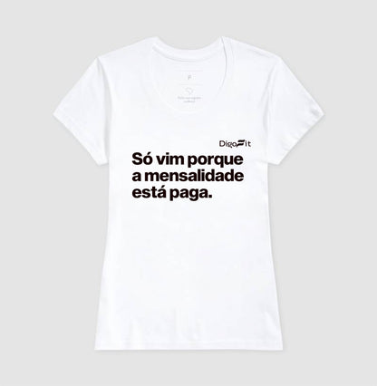 CAMISETA ACADEMIA SÓ VIM PORQUE A MENSALIDADE ESTÁ PAGA