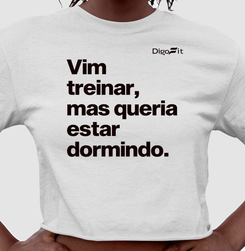 CROPPED ACADEMIA VIM TREINAR MAS QUERIA ESTAR DORMINDO