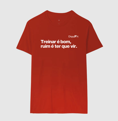 CAMISETA ACADEMIA TREINAR É BOM RUIM É TER QUE VIR