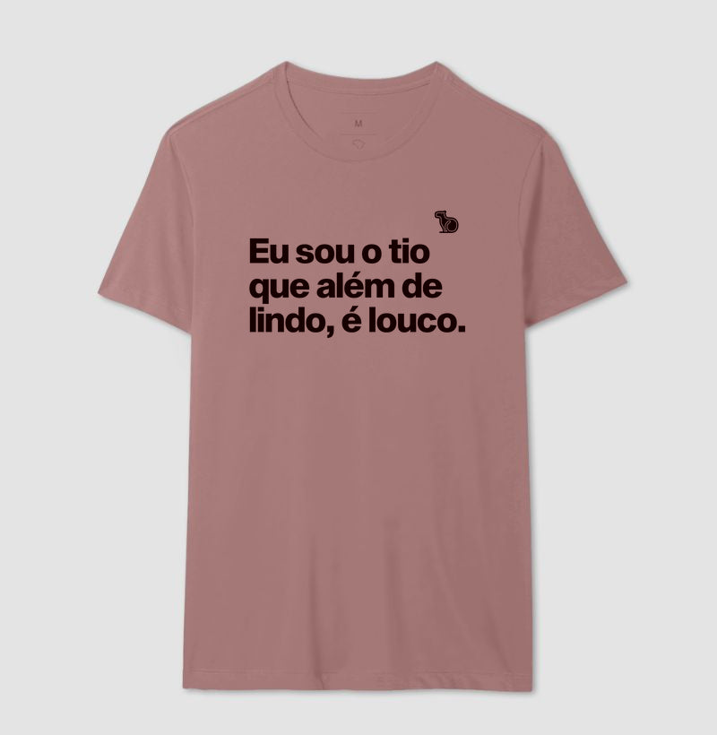 CAMISETA EU SOU O TIO QUE ALÉM DE LINDO É LOUCO