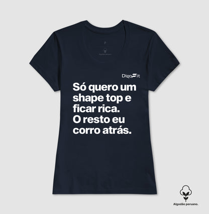 CAMISETA ALGODÃO PERUANO ACADEMIA EU SÓ QUERO UM SHAPE TOP E FICAR RICA