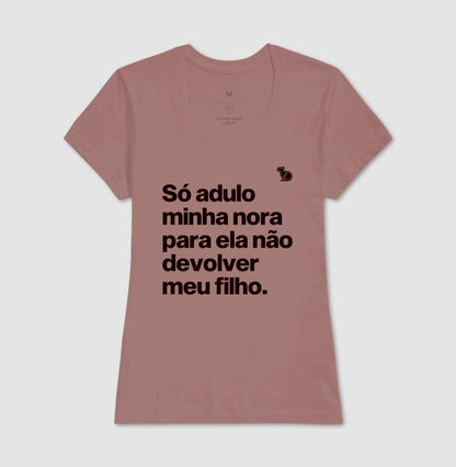CAMISETA SÓ ADULO MINHA NORA PARA ELA NÃO DEVOLVER MEU FILHO