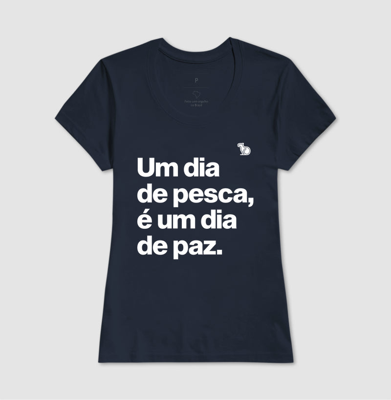 CAMISETA UM DIA DE PESCA É UM DIA DE PAZ