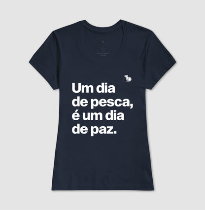 CAMISETA UM DIA DE PESCA É UM DIA DE PAZ