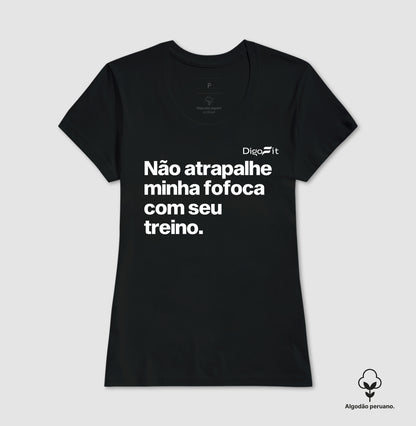 CAMISETA ALGODÃO PERUANO ACADEMIA NÃO ATRAPALHE MINHA FOFOCA COM SEU TREINO