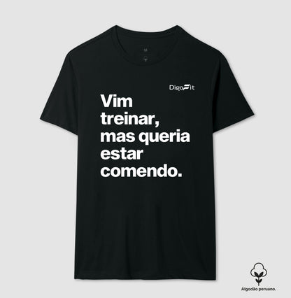 CAMISETA ALGODÃO PERUANO ACADEMIA VIM TREINAR MAS QUERIA ESTAR COMENDO
