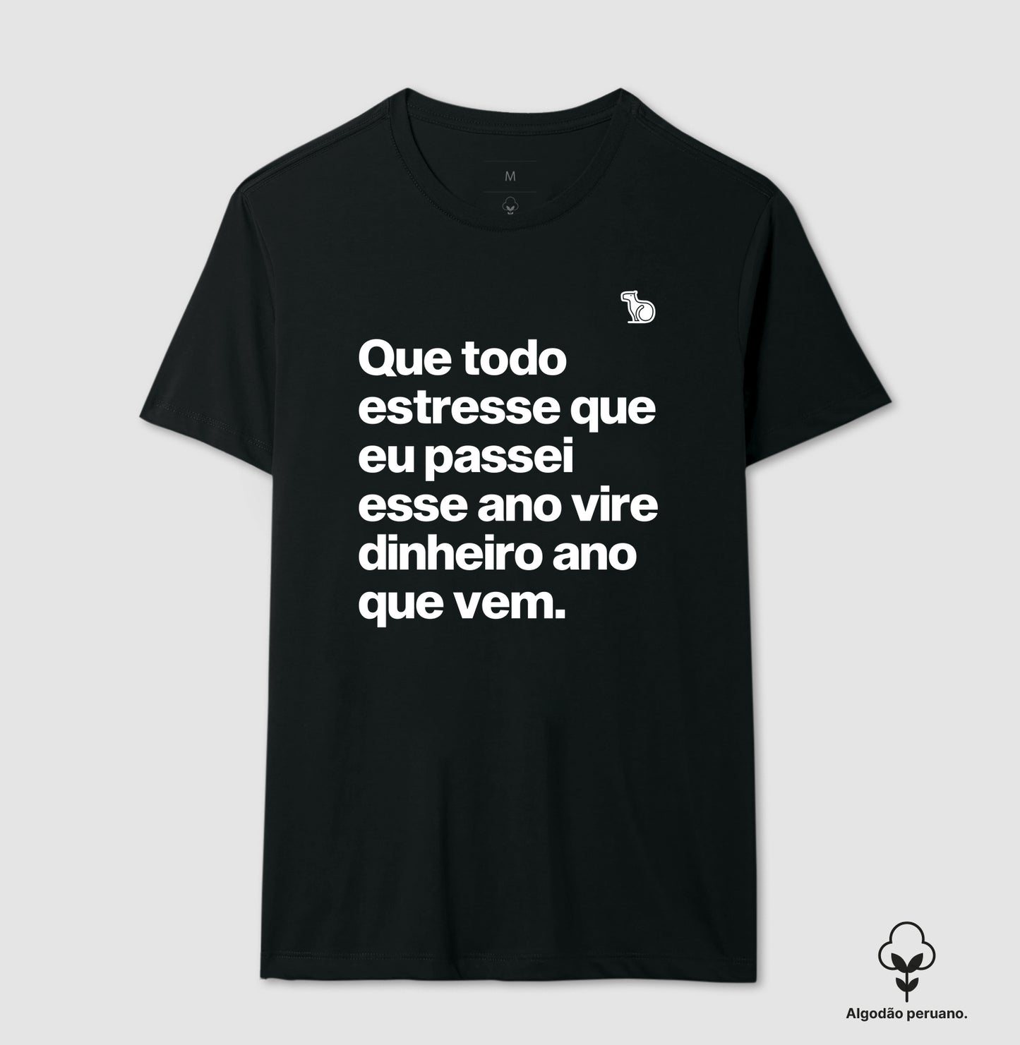 CAMISETA ALGODÃO PERUANO ANO NOVO QUE TODO ESTRESSE VIRE DINHEIRO