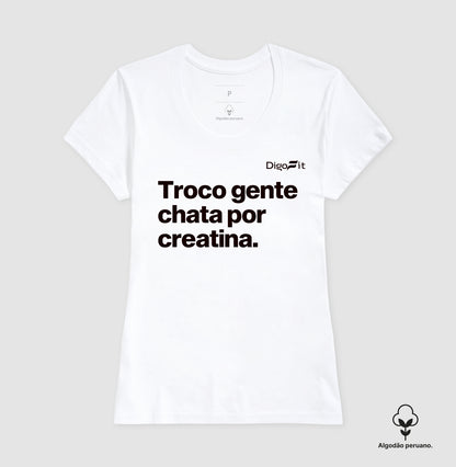 CAMISETA ALGODÃO PERUANO ACADEMIA TROCO GENTE CHATA POR CREATINA