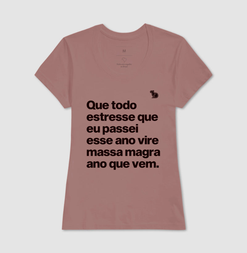 CAMISETA ANO NOVO QUE TODO ESTRESSE VIRE MASSA MAGRA