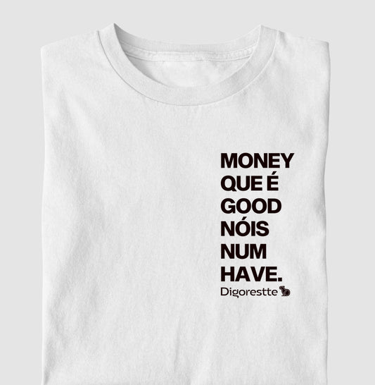 CAMISETA ANO NOVO MONEY QUE É GOOD NÓIS NUM HAVE