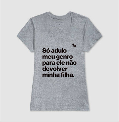 CAMISETA SÓ ADULO MEU GENRO PARA ELE NÃO DEVOLVER MINHA FILHA