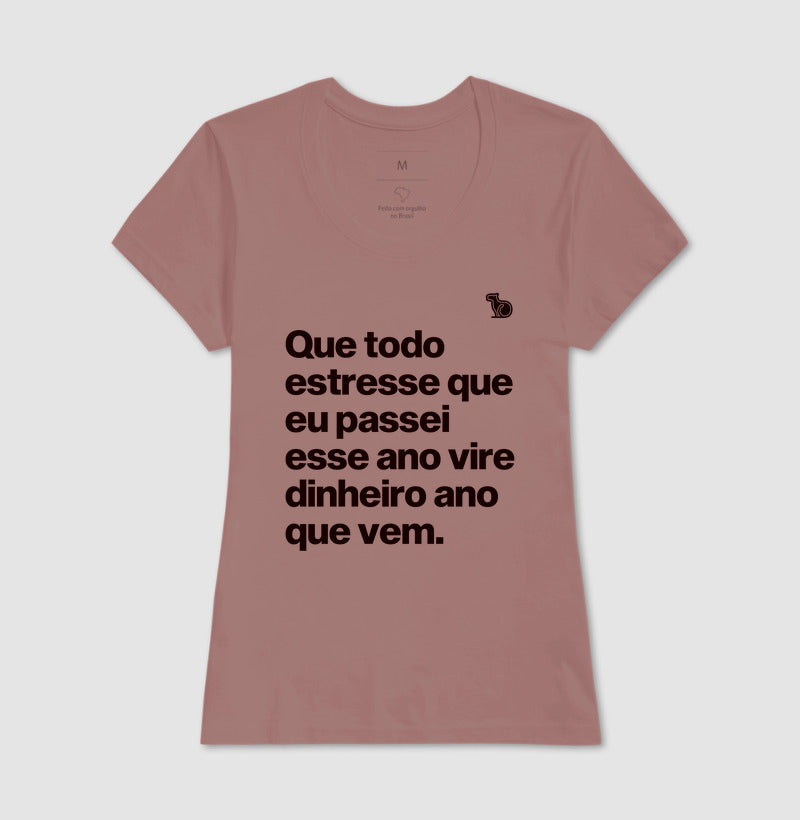 CAMISETA ANO NOVO QUE TODO ESTRESSE VIRE DINHEIRO