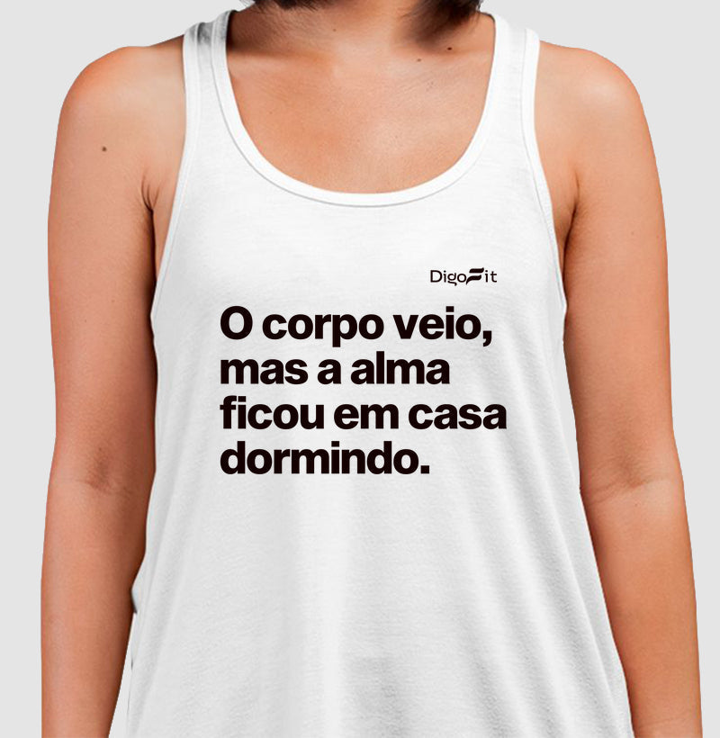 O CORPO VEIO MAS A ALMA FICOU EM CASA