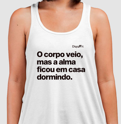 O CORPO VEIO MAS A ALMA FICOU EM CASA