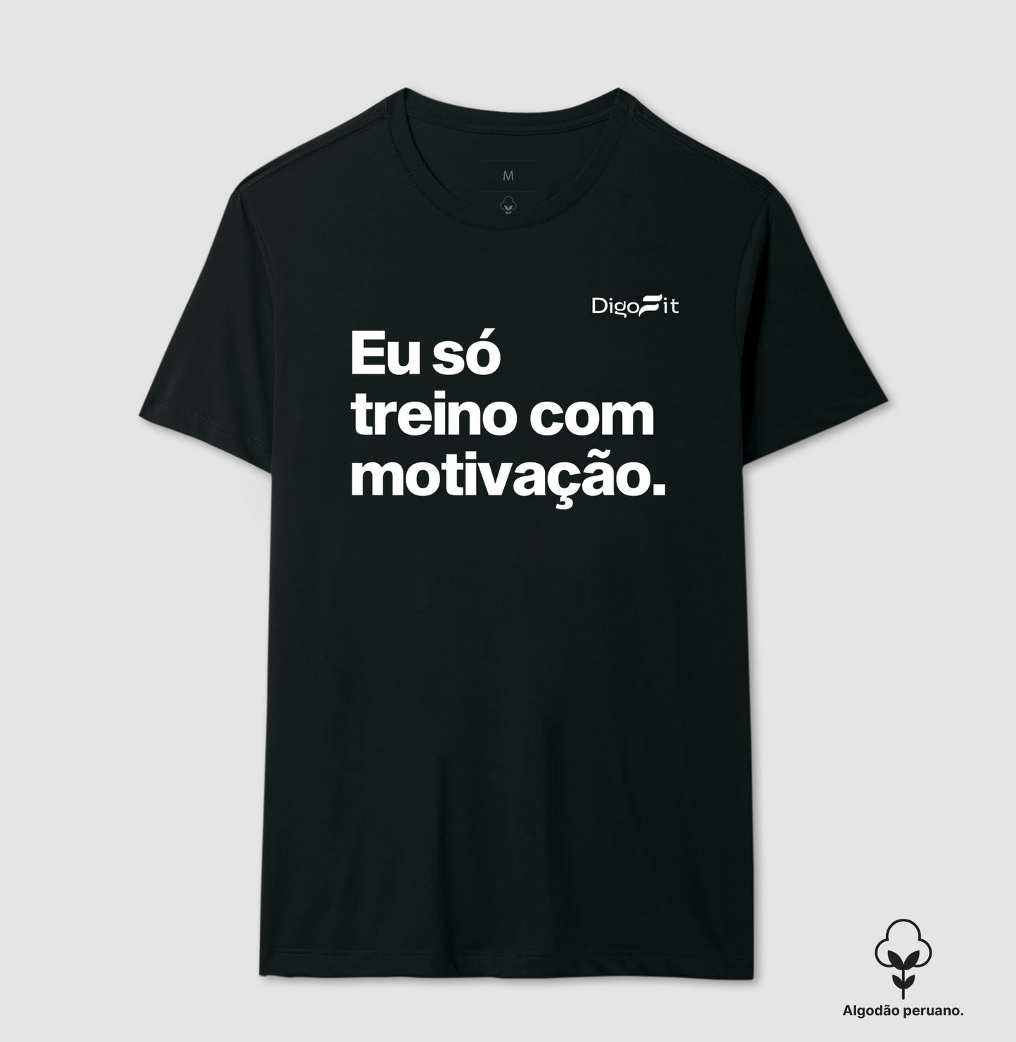 CAMISETA ALGODÃO PERUANO ACADEMIA EU SÓ TREINO COM MOTIVAÇÃO