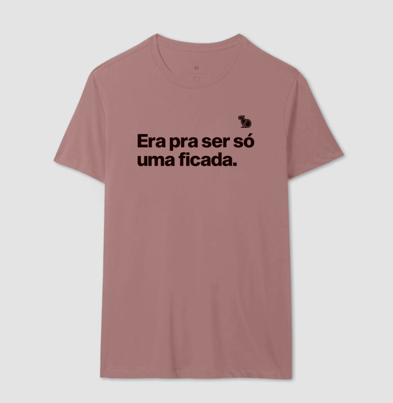 CAMISETA ERA PRA SER SÓ UMA FICADA