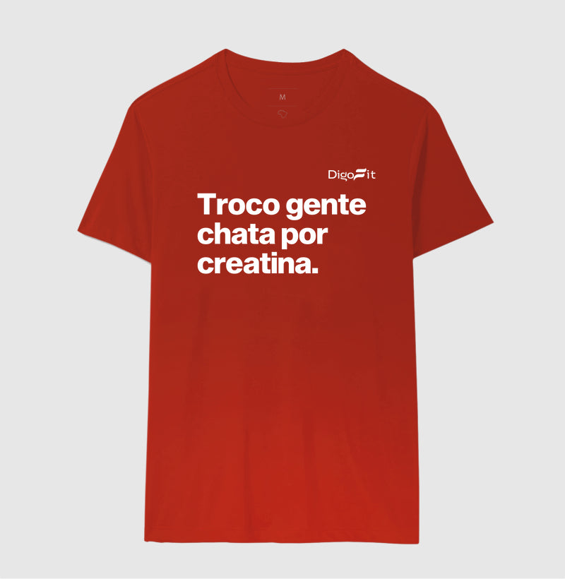 CAMISETA ACADEMIA TROCO GENTE CHATA POR CREATINA