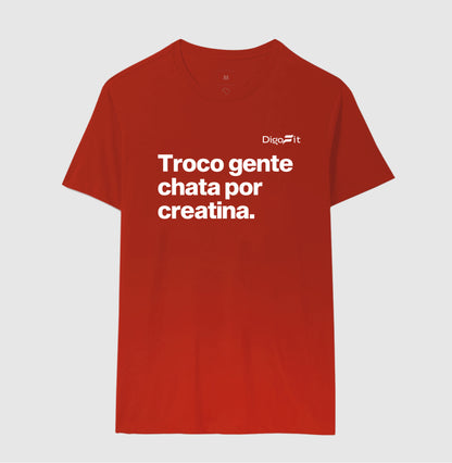 CAMISETA ACADEMIA TROCO GENTE CHATA POR CREATINA